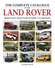 Complete Catalogue of the Land Rover: Production Variants from Series 1 to Defender cena un informācija | Ceļojumu apraksti, ceļveži | 220.lv