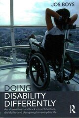 Doing Disability Differently: An alternative handbook on architecture, dis/ability and designing for everyday life цена и информация | Книги об архитектуре | 220.lv