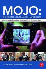 MOJO: The Mobile Journalism Handbook: How to Make Broadcast Videos with an iPhone or iPad cena un informācija | Sociālo zinātņu grāmatas | 220.lv