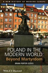 Poland in the Modern World: Beyond Martyrdom cena un informācija | Vēstures grāmatas | 220.lv