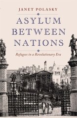 Asylum between Nations: Refugees in a Revolutionary Era cena un informācija | Vēstures grāmatas | 220.lv