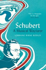 Schubert: A Musical Wayfarer цена и информация | Биографии, автобиографии, мемуары | 220.lv