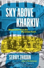 Sky Above Kharkiv: Dispatches from the Ukrainian Front cena un informācija | Biogrāfijas, autobiogrāfijas, memuāri | 220.lv