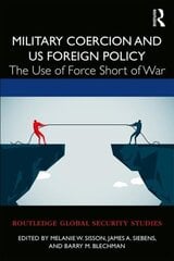 Military Coercion and US Foreign Policy: The Use of Force Short of War цена и информация | Энциклопедии, справочники | 220.lv