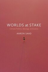 Worlds at Stake: Climate Politics, Ideology, and Justice цена и информация | Книги по социальным наукам | 220.lv