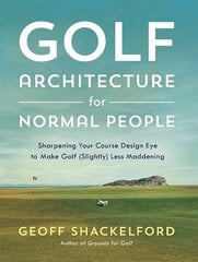 Golf Architecture for Normal People: Sharpening Your Course Design Eye to Make Golf (Slightly) Less Maddening цена и информация | Книги о питании и здоровом образе жизни | 220.lv
