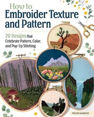 How to Embroider Texture and Pattern: 20 Designs that Celebrate Pattern, Color, and Pop-up Stitching cena un informācija | Grāmatas par veselīgu dzīvesveidu un uzturu | 220.lv