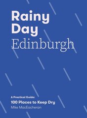 Rainy Day Edinburgh: A Practical Guide: 100 Places to Keep Dry cena un informācija | Ceļojumu apraksti, ceļveži | 220.lv