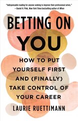 Betting on You: How to Put Yourself First and (Finally) Take Control of Your Career cena un informācija | Pašpalīdzības grāmatas | 220.lv