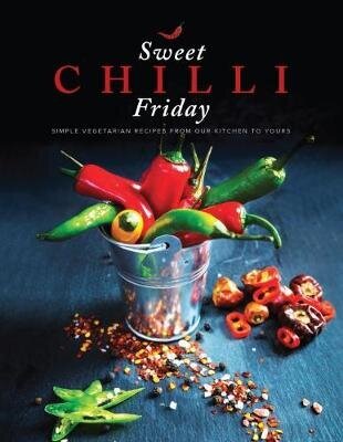 Sweet Chilli Friday: Simple vegetarian recipes from our kitchen to yours 2018 cena un informācija | Pavārgrāmatas | 220.lv