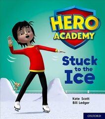 Hero Academy: Oxford Level 5, Green Book Band: Stuck to the Ice cena un informācija | Grāmatas pusaudžiem un jauniešiem | 220.lv