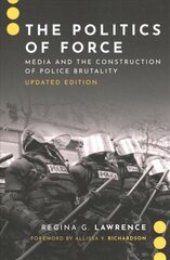 Politics of Force: Media and the Construction of Police Brutality, Updated Edition cena un informācija | Sociālo zinātņu grāmatas | 220.lv