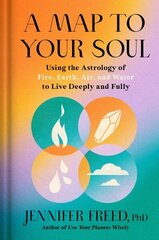 Map to Your Soul: Using the Astrology of Fire, Earth, Air, and Water to Live Deeply and Fully cena un informācija | Pašpalīdzības grāmatas | 220.lv