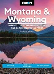 Moon Montana & Wyoming: With Yellowstone, Grand Teton & Glacier National Parks (Fifth Edition): Road Trips, Outdoor Adventures, Wildlife Viewing 5th ed. цена и информация | Путеводители, путешествия | 220.lv
