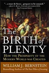 Birth of Plenty: How the Prosperity of the Modern Work was Created: How the Prosperity of the Modern World Was Created cena un informācija | Ekonomikas grāmatas | 220.lv