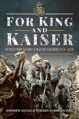 For King and Kaiser: Scenes from Saxony's War in Flanders 1914-1918 cena un informācija | Vēstures grāmatas | 220.lv