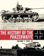 History of the Panzerwaffe: Volume 1: 1939-42, Volume I, 1939-42 cena un informācija | Vēstures grāmatas | 220.lv
