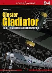 Gloster Gladiator: Mk. I, I Trop, II, II Meteo, Sea Gladiator, J-8 cena un informācija | Sociālo zinātņu grāmatas | 220.lv