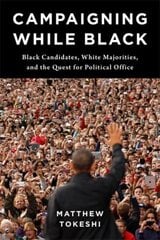 Campaigning While Black: Black Candidates, White Majorities, and the Quest for Political Office цена и информация | Книги по социальным наукам | 220.lv