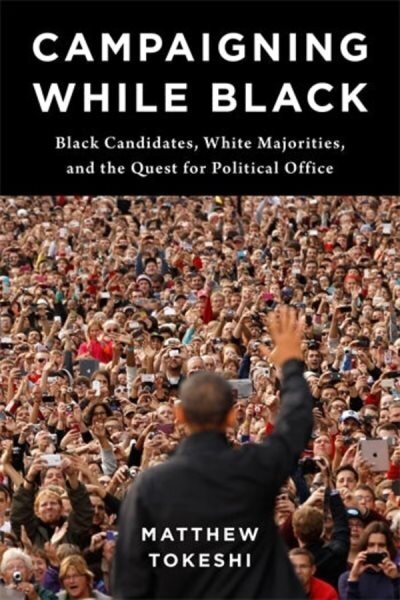 Campaigning While Black: Black Candidates, White Majorities, and the Quest for Political Office цена и информация | Sociālo zinātņu grāmatas | 220.lv