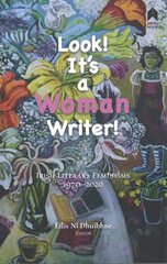 Look! It's a Woman Writer!: Irish Literary Feminisms, 1970-2020 цена и информация | Книги по социальным наукам | 220.lv
