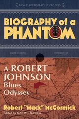 Biography of a Phantom: A Robert Johnson Blues Odyssey cena un informācija | Biogrāfijas, autobiogrāfijas, memuāri | 220.lv