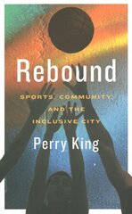 Rebound: Sports, Community, and the Inclusive City cena un informācija | Sociālo zinātņu grāmatas | 220.lv