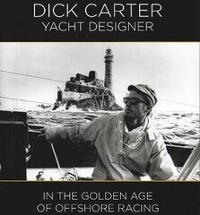 Dick Carter: Yacht Designer: In the Golden Age of Offshore Racing цена и информация | Биографии, автобиогафии, мемуары | 220.lv