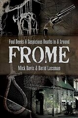 Foul Deeds and Suspicious Deaths in and around Frome cena un informācija | Biogrāfijas, autobiogrāfijas, memuāri | 220.lv