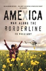 Amexica: War Along the Borderline Revised edition цена и информация | Биографии, автобиографии, мемуары | 220.lv