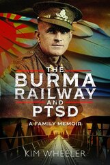 Burma Railway and PTSD: A Family Memoir цена и информация | Биографии, автобиографии, мемуары | 220.lv