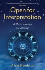 Open for Interpretation: A Doctor's Journey into Astrology cena un informācija | Biogrāfijas, autobiogrāfijas, memuāri | 220.lv