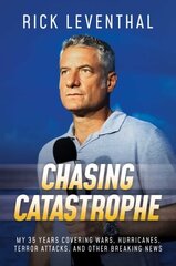 Chasing Catastrophe: My 35 Years Covering Wars, Hurricanes, Terror Attacks, and Other Breaking News cena un informācija | Biogrāfijas, autobiogrāfijas, memuāri | 220.lv