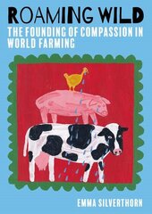 Roaming Wild: The Founding of Compassion in World Farming cena un informācija | Biogrāfijas, autobiogrāfijas, memuāri | 220.lv