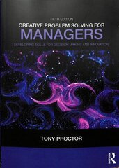 Creative Problem Solving for Managers: Developing Skills for Decision Making and Innovation 5th edition цена и информация | Книги по экономике | 220.lv