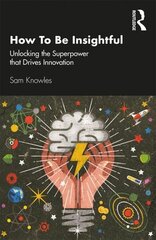 How To Be Insightful: Unlocking the Superpower that drives Innovation цена и информация | Книги по экономике | 220.lv