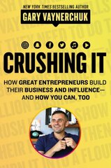 Crushing It!: How Great Entrepreneurs Build Business and Influence - and How You Can, Too cena un informācija | Ekonomikas grāmatas | 220.lv