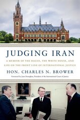 Judging Iran: A Memoir of The Hague, The White House, and Life on the Front Line of International Justice cena un informācija | Ekonomikas grāmatas | 220.lv