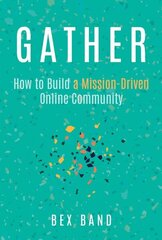 Gather: How to Build a Mission-Driven Online Community cena un informācija | Ekonomikas grāmatas | 220.lv