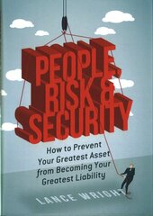 People, Risk, and Security: How to prevent your greatest asset from becoming your greatest liability 1st ed. 2017 cena un informācija | Ekonomikas grāmatas | 220.lv