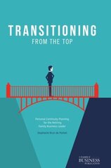 Transitioning from the Top: Personal Continuity Planning for the Retiring Family Business Leader 1st ed. 2018 cena un informācija | Ekonomikas grāmatas | 220.lv