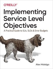 Implementing Service Level Objectives: A Practical Guide to SLIs, SLOs, and Error Budgets cena un informācija | Ekonomikas grāmatas | 220.lv