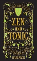 Zen and Tonic: Savory and Fresh Cocktails for the Enlightened Drinker цена и информация | Книги рецептов | 220.lv