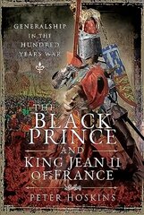 Black Prince and King Jean II of France: Generalship in the Hundred Years War цена и информация | Исторические книги | 220.lv