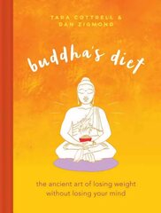 Buddha's Diet: The Ancient Art of Losing Weight Without Losing Your Mind cena un informācija | Pašpalīdzības grāmatas | 220.lv