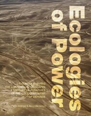 Ecologies of Power: Countermapping the Logistical Landscapes and Military Geographies of the U.S. Department of Defense cena un informācija | Grāmatas par arhitektūru | 220.lv