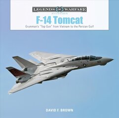 F14 Tomcat: Grumman's aTop Guna from Vietnam to the Persian Gulf: Grumman's Top Gun from Vietnam to the Persian Gulf cena un informācija | Sociālo zinātņu grāmatas | 220.lv