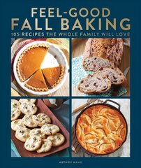 Feel-good Fall Baking: 105 Recipes the Whole Family Will Love цена и информация | Книги рецептов | 220.lv