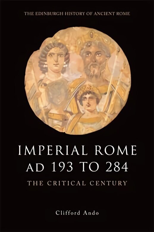 Imperial Rome AD 193 to 284: The Critical Century цена и информация | Vēstures grāmatas | 220.lv