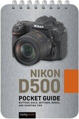 Nikon D500: Pocket Guide: Buttons, Dials, Settings, Modes, and Shooting Tips cena un informācija | Grāmatas par fotografēšanu | 220.lv